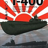 I-400: Japan's Secret Aircraft Carrying Strike Submarine | IPMS