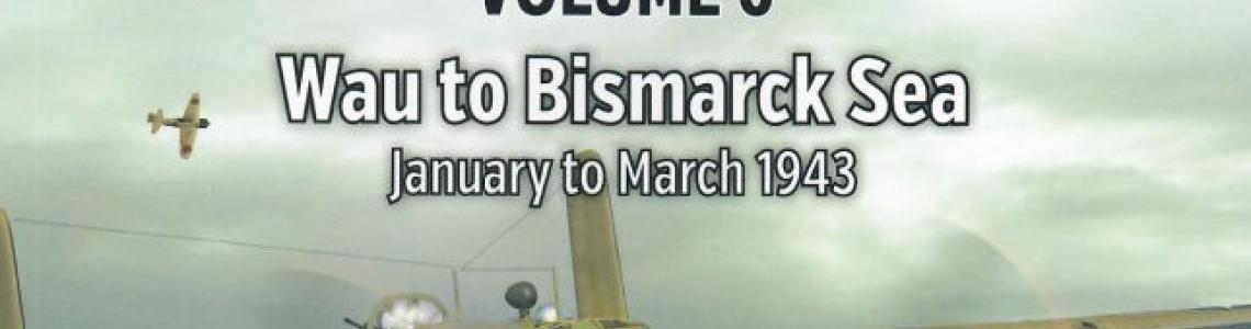 South Pacific Air War Volume 6 - Wau to Bismarck Sea, January
